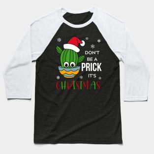 Don't Be A Prick It's Christmas - Cactus With A Santa Hat In A Bowl Baseball T-Shirt